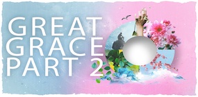 Great Grace Part 2